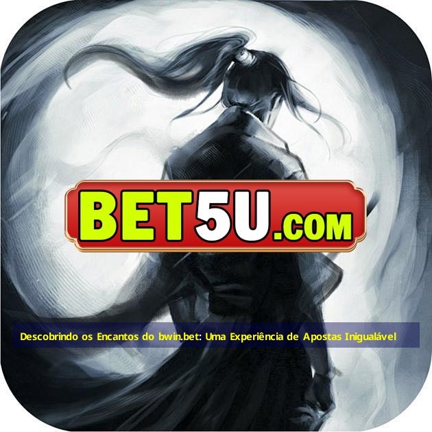 Descobrindo os Encantos do bwin.bet: Uma Experiência de Apostas Inigualável