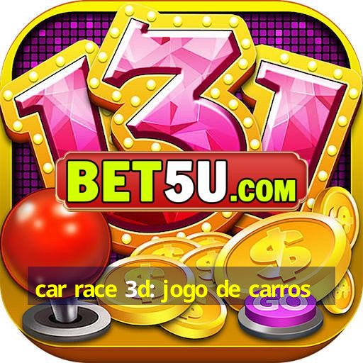 car race 3d: jogo de carros