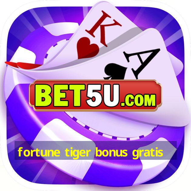 fortune tiger bonus gratis