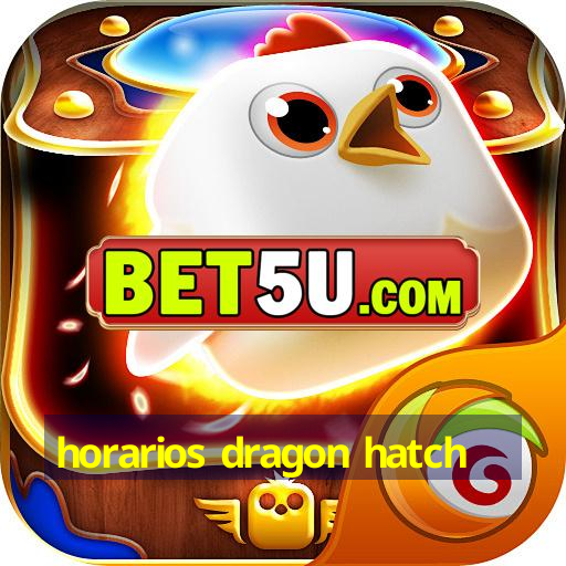 horarios dragon hatch