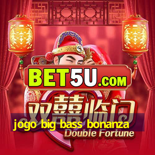 jogo big bass bonanza