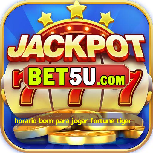 horario bom para jogar fortune tiger