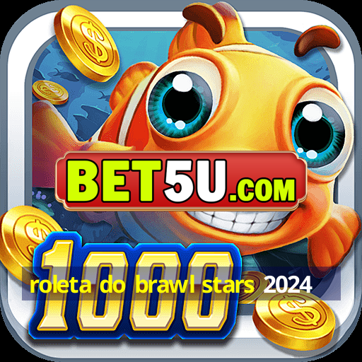 roleta do brawl stars 2024